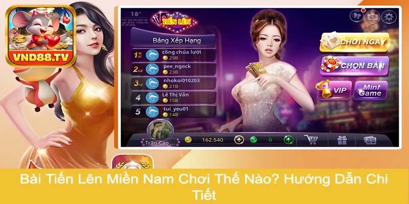 Bài Tiến Lên Miền Nam Chơi Thế Nào? Hướng Dẫn Chi Tiết