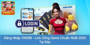 Đăng Nhập VND88 - Link Cổng Game Chuẩn Nhất 2025 Tại Đây