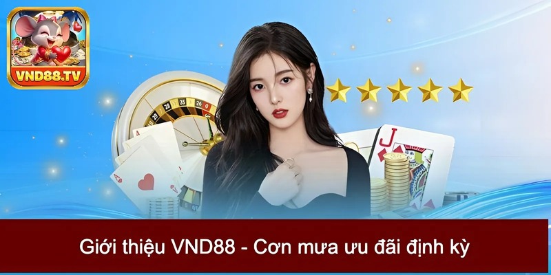Giới thiệu VND88 - Cơn mưa ưu đãi định kỳ